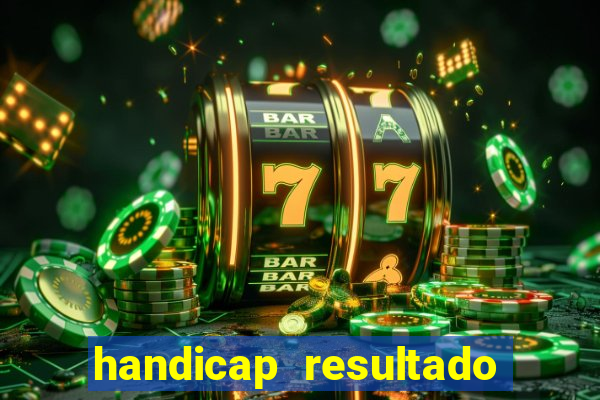 handicap resultado final - 1